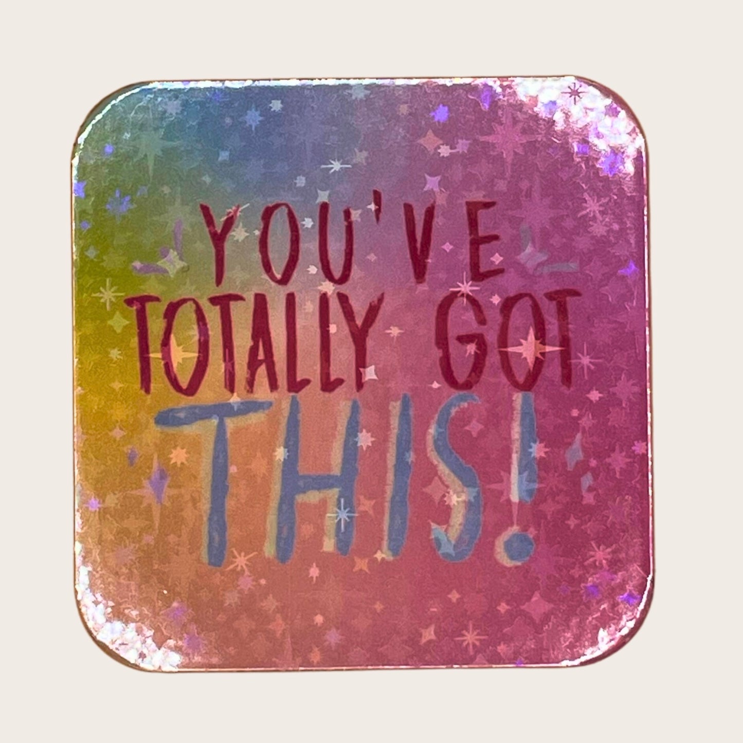 You’ve Totally Got This - magnet